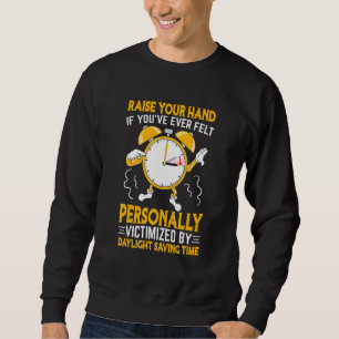 Funny Sarcastic Quote Clock Change Daylight Retten Sweatshirt