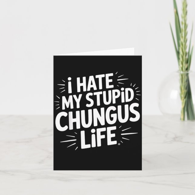Funny Sarcastic Quote I Hate My Chungus Life  Karte (Vorderseite)