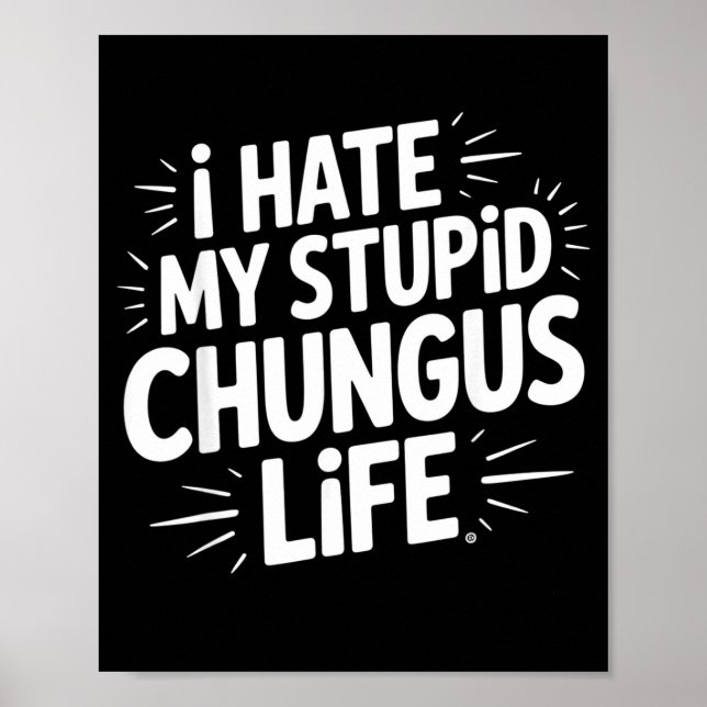 Funny Sarcastic Quote I Hate My Chungus Life  Poster (Vorne)
