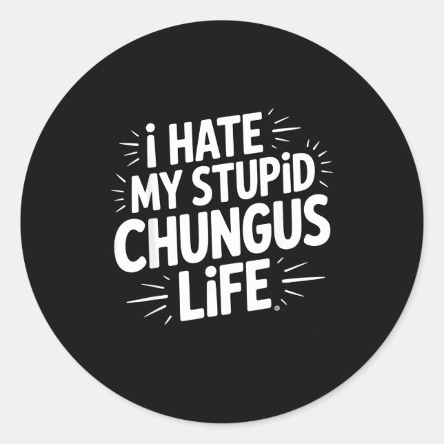 Funny Sarcastic Quote I Hate My Chungus Life  Runder Aufkleber (Vorderseite)