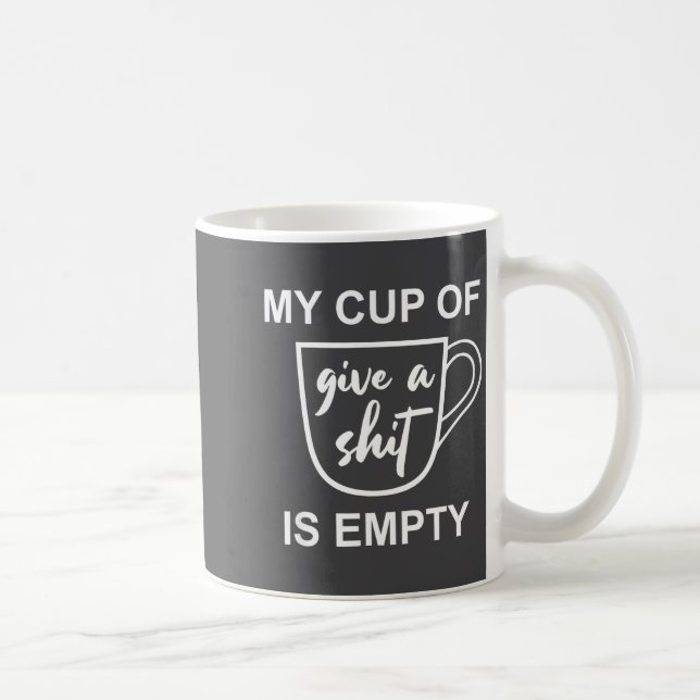 Funny Sarcastic Saying My Cup-of Give A -is Empty  Kaffeetasse (Rechts)