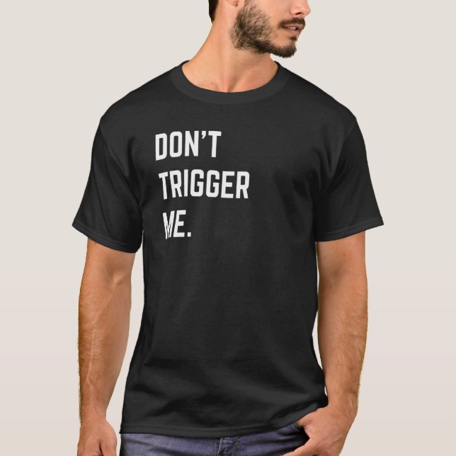 Funny Sarcastic Shirt Donu2019t Trigger Me Basic (Vorderseite)