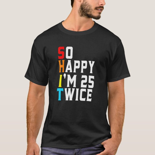 Funny Sarcastic So glücklich bin ich 25 zweimal 50 T-Shirt (Vorderseite)