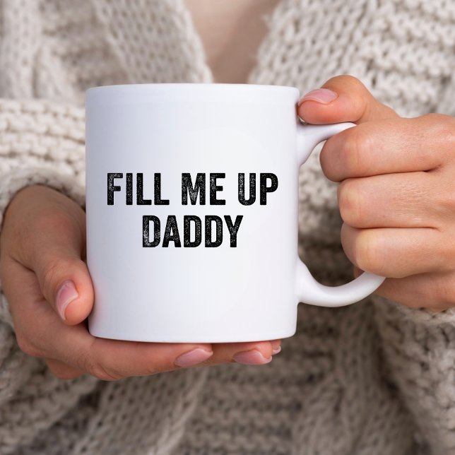 Funny Sarcastic Spaß Geschenk, Füll mich bis Daddy Kaffeetasse (Von Creator hochgeladen)