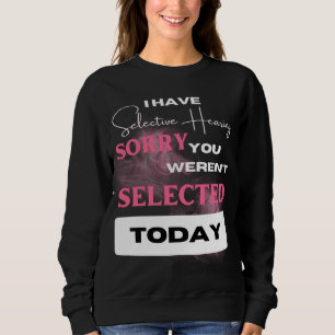 Funny Sarcastic Sprichwort Ich habe selektive Anhö Sweatshirt