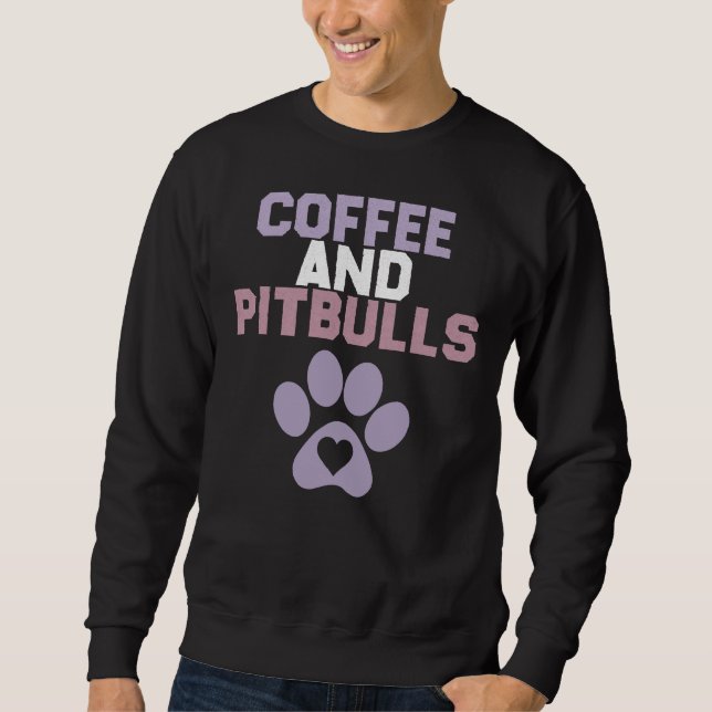 Funny Sarcastic Sprichwort Kaffee und Pitbuls Hund Sweatshirt (Vorderseite)