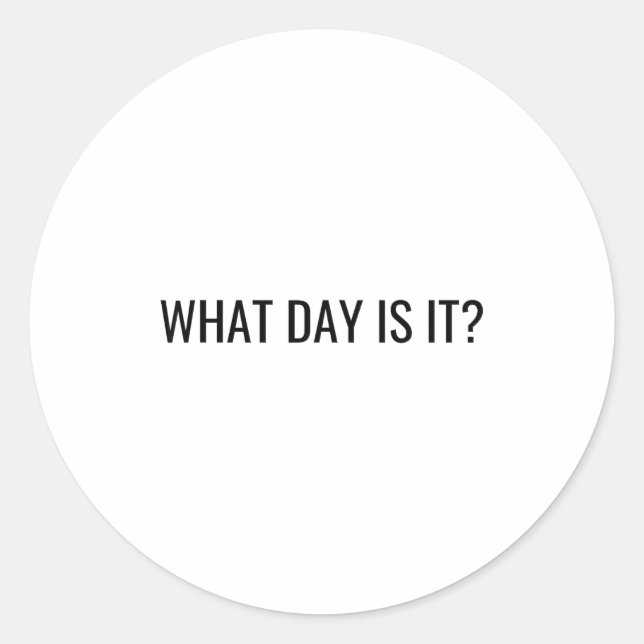 Funny Sarcastic What Day Is It Relatable Minimalis Runder Aufkleber (Vorderseite)