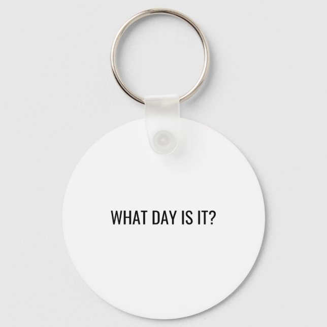 Funny Sarcastic What Day Is It Relatable Minimalis Schlüsselanhänger (Vorderseite)