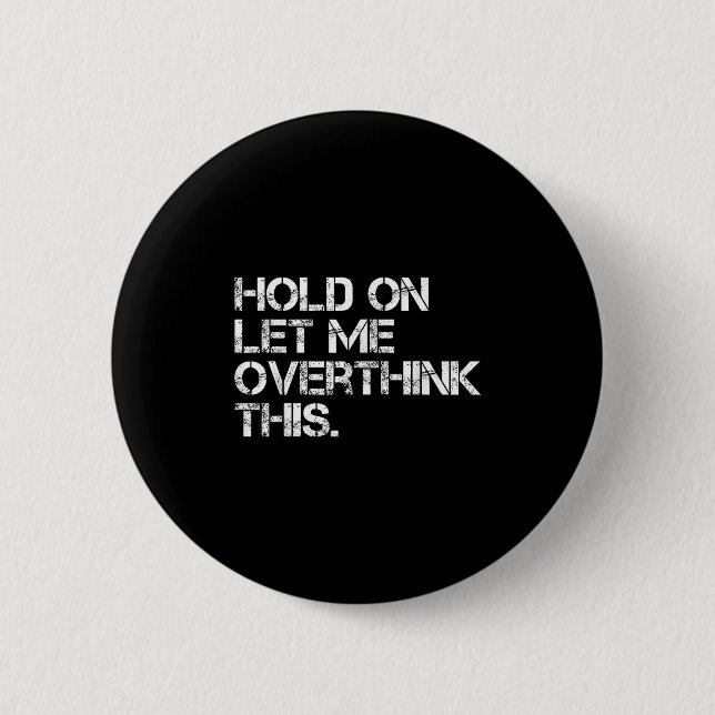 Funny Sarcastic Zitat Lass mir überdenken, was Button (Vorderseite)