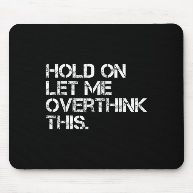 Funny Sarcastic Zitat Lass mir überdenken, was Mousepad (Vorne)