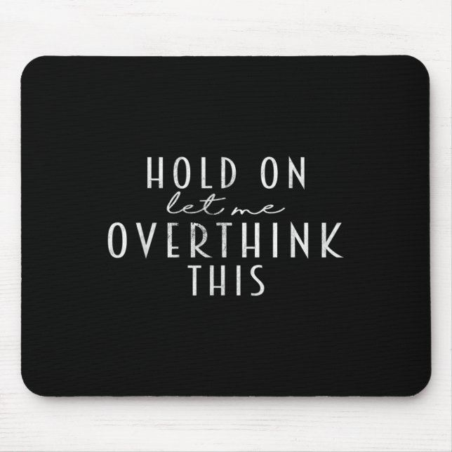 Funny Sarcastic Zitat Lass mir überdenken, was Mousepad (Vorne)