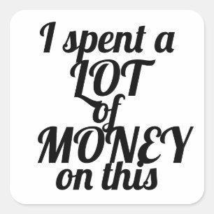 Funny sarkastisch verbrachte ich eine Menge Geld G Quadratischer Aufkleber