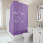 Funny Save Water Shower w/ Friend Purple Orchid Duschvorhang<br><div class="desc">CHOOSE YOUR COLOR - This  funny conservation themed shower curtain says "Save Water,  Shower With a Friend".  Text is off white,  default background color is amethyst orchid shade of purple.  Easy to change color.  All Rights Reserved © 2015 Alan & Marcia Socolik.</div>