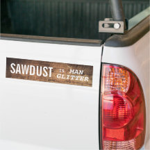 Funny SAWDUST IST MAN GLITZER