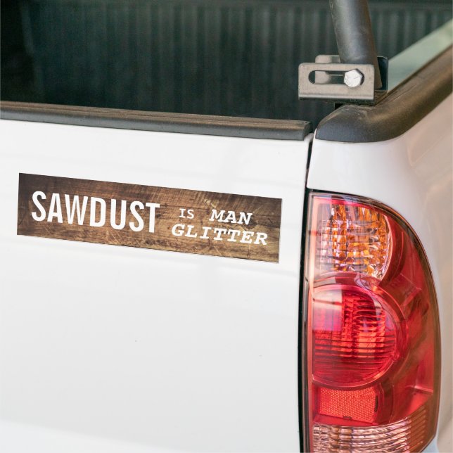 Funny SAWDUST IST MAN GLITZER Autoaufkleber (Auf Lkw)