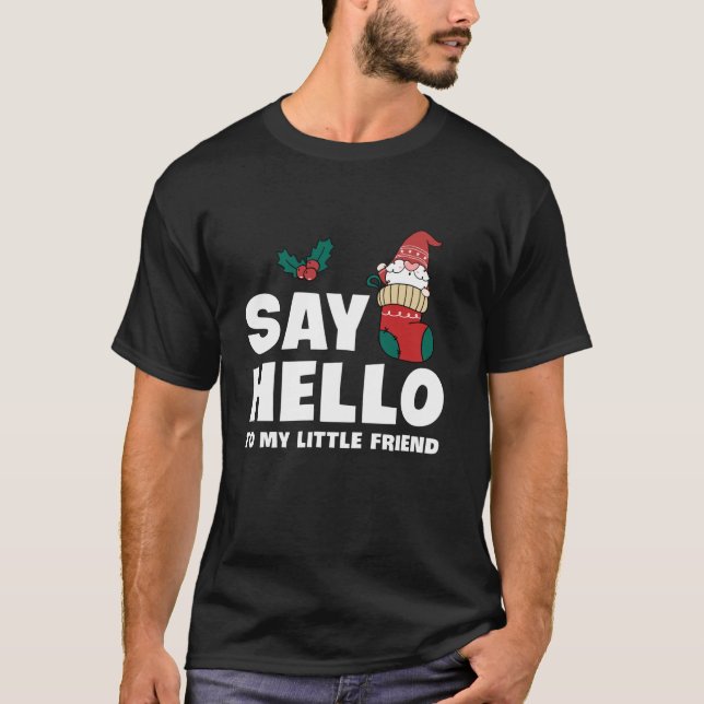 Funny Say Hello To My Little Friend Garden Gnome  T-Shirt (Vorderseite)