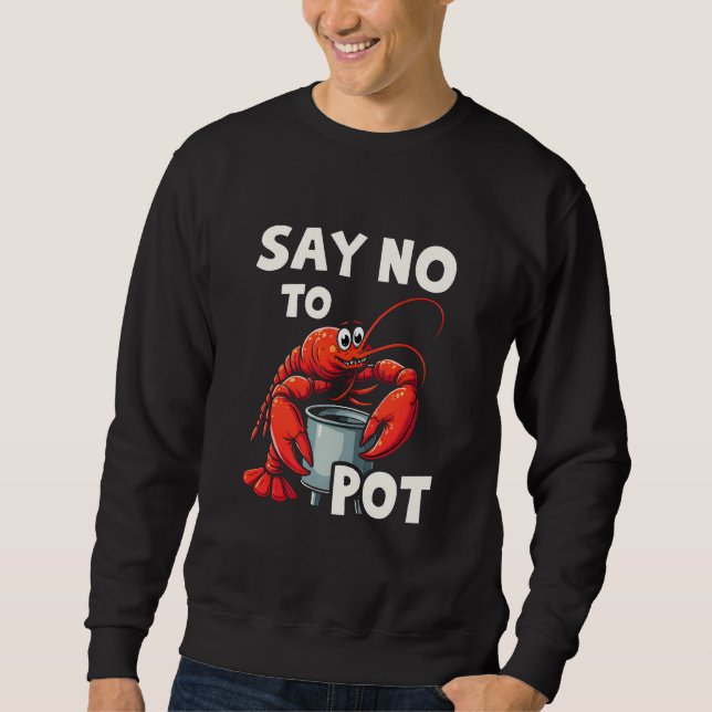 Funny Say No to Pot mit Crab Hummer Sweatshirt (Vorderseite)