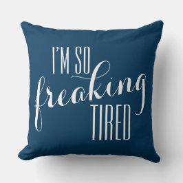 Funny Sayin: Ich bin so freakend müde Kissen