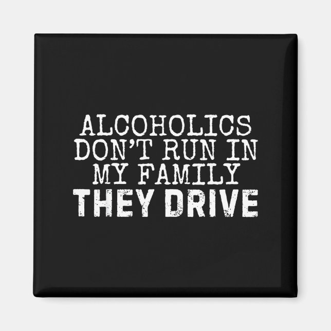 Funny Saying Alcoholics Don't Run In My Family The Magnet (Vorne)