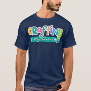 Funny Saying Crafting as Therapy Hobby Artist T-Shirt