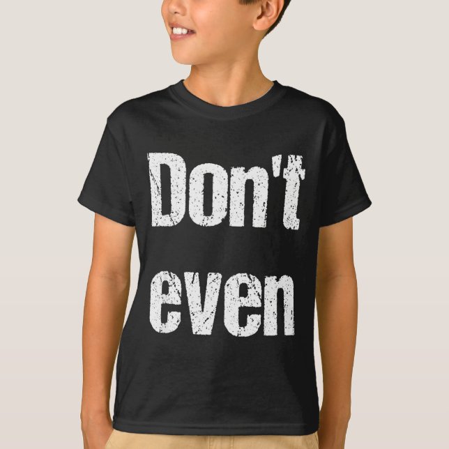 Funny Saying - Don't Even Shirt  (Vorderseite)