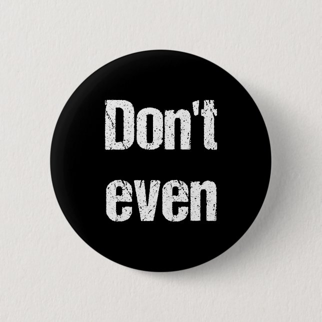 Funny Saying - Don't Even Shirt  Button (Vorderseite)