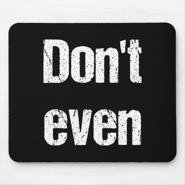 Funny Saying - Don't Even Shirt  Mousepad (Vorne)