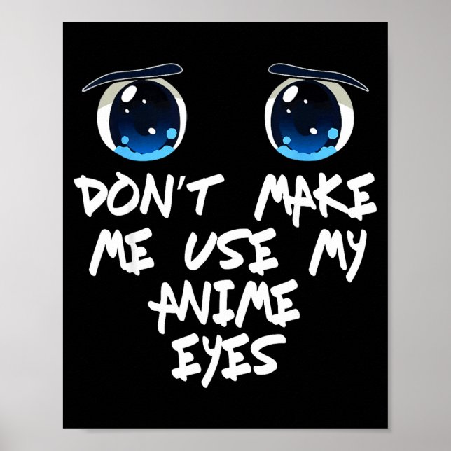 Funny Saying Don't Make Me Use My Anime Eyes Gag W Poster (Vorne)