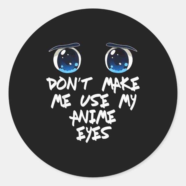 Funny Saying Don't Make Me Use My Anime Eyes Gag W Runder Aufkleber (Vorderseite)