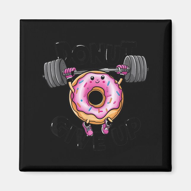 Funny Saying Donut Give Up Gym Weight Lifting Work Magnet (Vorne)