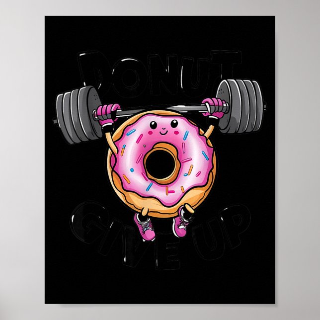Funny Saying Donut Give Up Gym Weight Lifting Work Poster (Vorne)