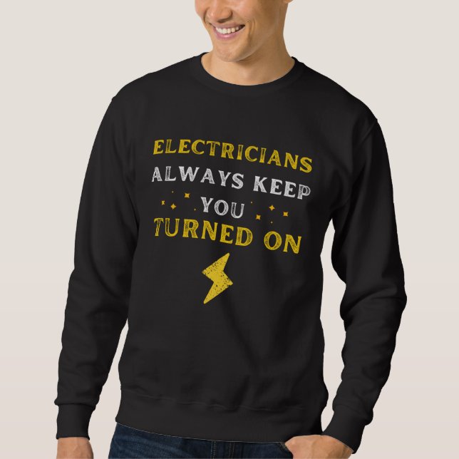 Funny Saying Electricians Always Keep You Turned O Sweatshirt (Vorderseite)