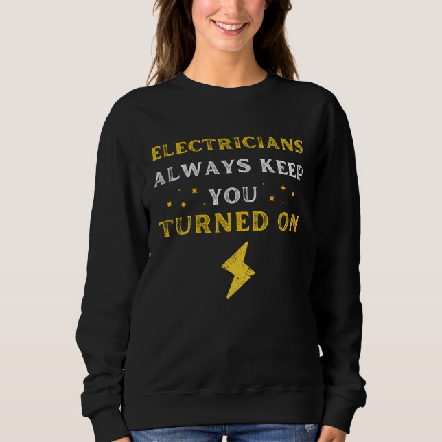 Funny Saying Electricians Always Keep You Turned O Sweatshirt (Vorderseite)