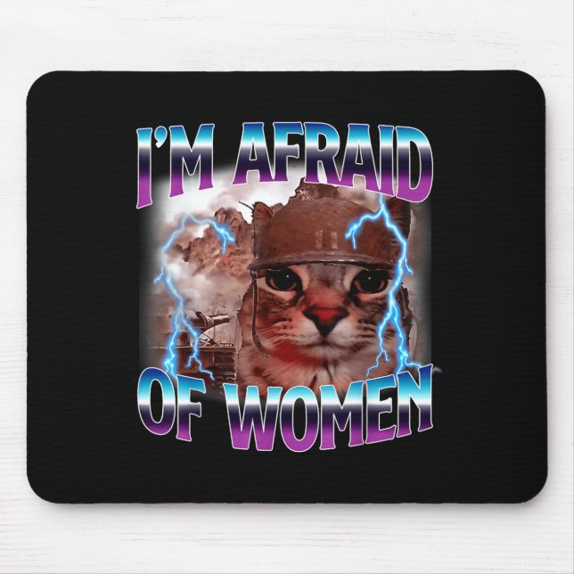 Funny Saying Humor Afraid Of Women Cat Meme Animal Mousepad (Vorne)