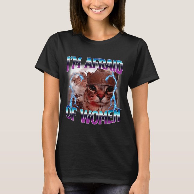 Funny Saying Humor Afraid Of Women Cat Meme Animal T-Shirt (Vorderseite)
