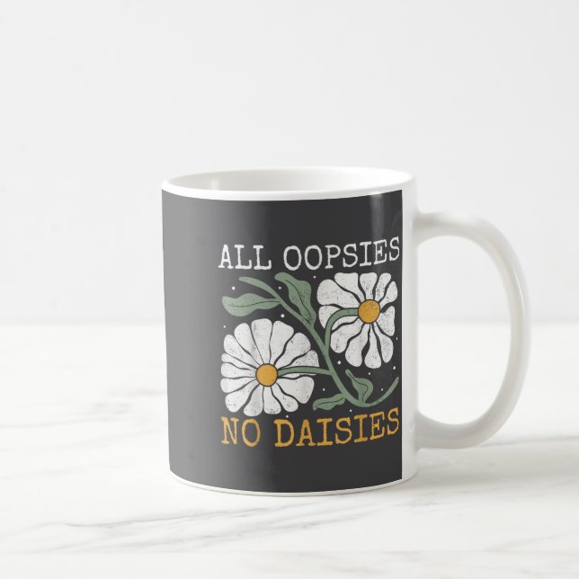 Funny Saying Humor All Oopsies No Daisies  Kaffeetasse (Rechts)