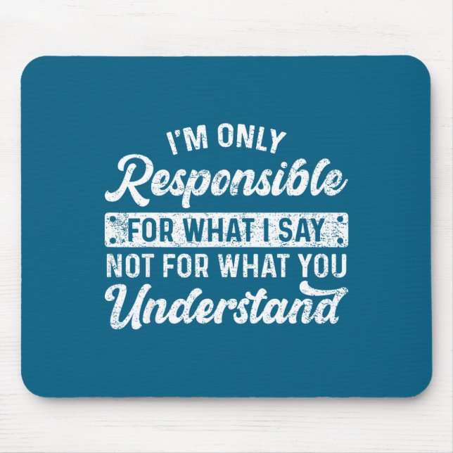Funny Saying I'm Only Resnsible For What I Say Sar Mousepad (Vorne)