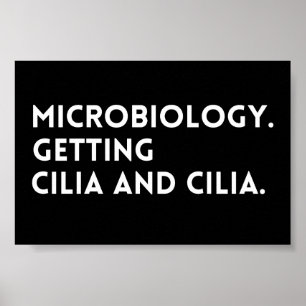 Funny Saying Microbiology Getting Cilia And Cilia Poster