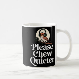 Funny Saying Please Chew Quieter Nature Bird Humor Kaffeetasse