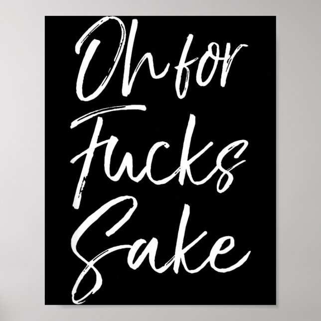 Funny Saying Sarcastic Quote Oh For Fors Sake  Poster (Vorne)