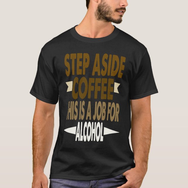 Funny Saying Step Aside Coffee This Is A Job For A T-Shirt (Vorderseite)