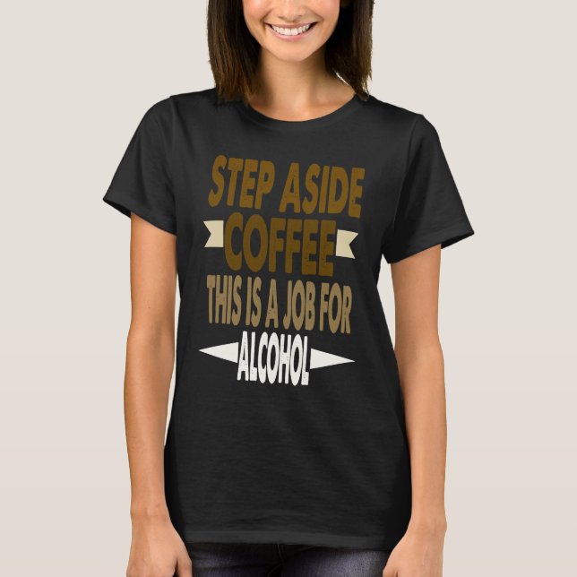 Funny Saying Step Aside Coffee This Is A Job For A T-Shirt (Vorderseite)