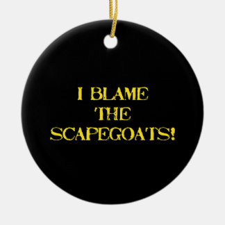 Funny Scapegoat Quote A Bold Statement on Blame Keramik Ornament