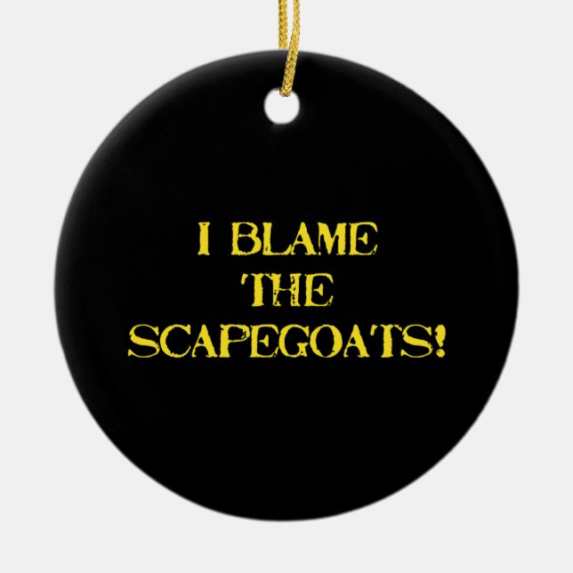 Funny Scapegoat Quote A Bold Statement on Blame Keramik Ornament (Vorne)