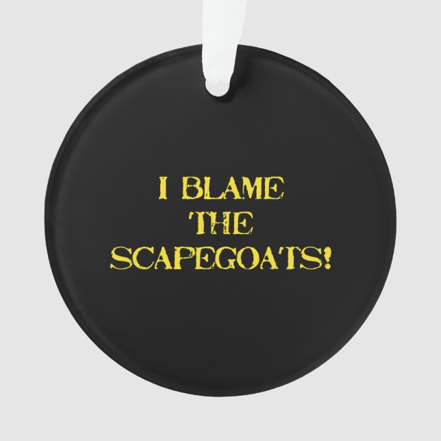 Funny Scapegoat Quote A Bold Statement on Blame Ornament (Vorderseite)