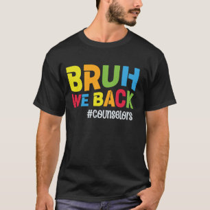 Funny School Counselor Bruh We Back Counselors T-Shirt