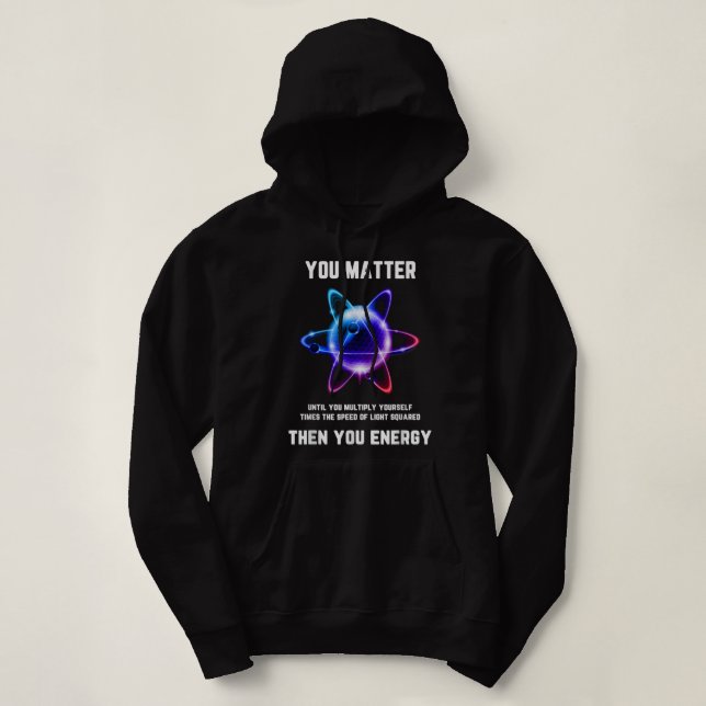 Funny Science , Atom Science , You Materie Energy Hoodie (Design vorne)