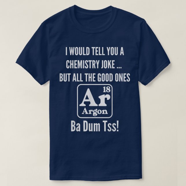 Funny Science Chemistry Joke Pun All the Good T-Shirt (Design vorne)