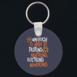 Funny Science Chemistry Universe Made of Morons Schlüsselanhänger<br><div class="desc">Das Universum besteht aus Protonen, Neutronen, Elektronen und Moronen. Funny und sarkastisches Design für diejenigen, die Liebe Chemistry Witze, Pun, Sarkasmus und Spaß. Coole und humorvolle Ware für Chemielehrer, Chemiker und Wissenschaftsstudenten. Ideal für Wissenschaftsfreaks, Nerd, Gymnasiallehrer und Schüler, die Liebe Biologie, Physik und Chemie. Große Weihnachtsgeschenke und Geburtstagsgeschenk für Sohn,...</div>