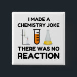 Funny Science lover Chemie Witz Button<br><div class="desc">Funny Science Chemistry Joke</div>
